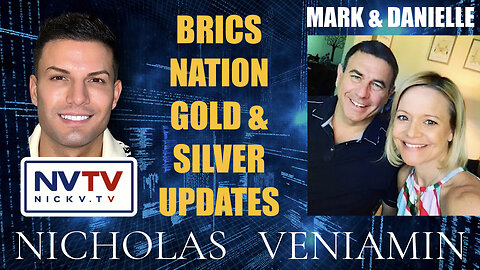 Mark & Danielle Discusses BRICS Nation Gold & Silver Updates with Nicholas Veniamin