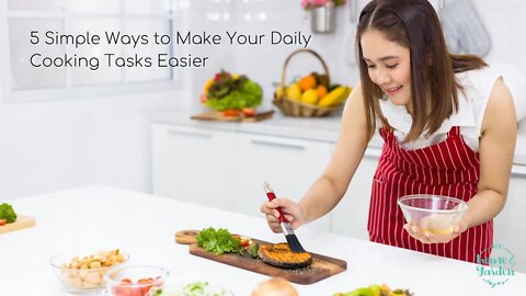 5 Simple Ways to Make Your Daily Cooking Tasks Easier