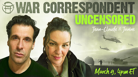 WAR CORRESPONDENT: MARCH 9, UPDATES & ANALYSIS WITH JEAN-CLAUDE & JANINE