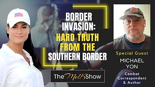 Mel K & Michael Yon | Border Invasion: Hard Truth From the Southern Border | 6-4-23