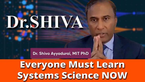 Why Everyone Must Learn Systems Science Now. Dr.SHIVA Explains.