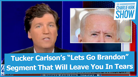 Tucker Carlson’s “Lets Go Brandon” Segment That Will Leave You In Tears