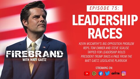 Episode 75 LIVE: Leadership Races – Firebrand with Matt Gaetz