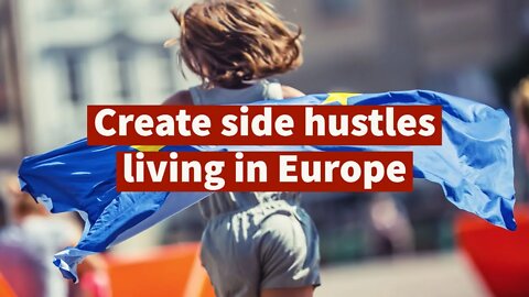 How to start making money on the side living in Europe