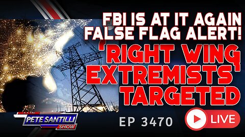 FBI AT IT AGAIN FALSE FLAG ALERT! 'RIGHT WING EXTREMISTS' TARGETED | EP 3470-6PM