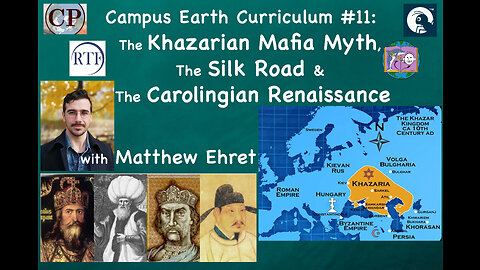 Campus Earth Curriculum #11: The Khazarian Mafia Myth, Silk Road & Carolingian Renaissance