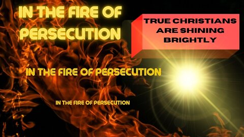 In The Fire of Persecution True Christians Are Shining Brightly PT 1