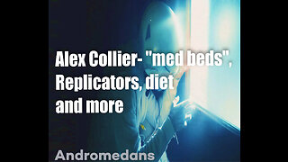 Alex Collier – “Med Beds”, Replicators, Diet and more