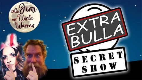 Secret Show! Shhhh! #22 | Extra Bulla Midnight