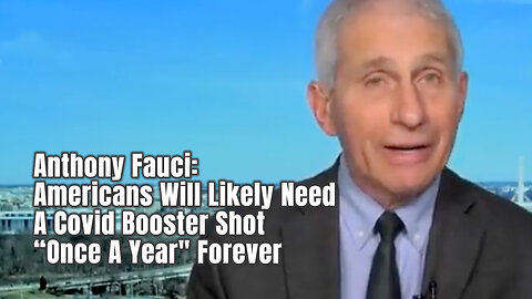 Anthony Fauci: Americans Will Likely Need A Covid Booster Shot "Once A Year" Forever
