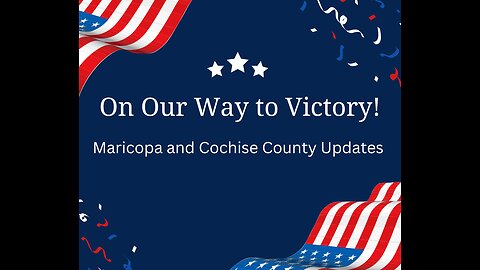 WINNING! Maricopa County Election Day Attorneys Report is In! Cochise County Update!
