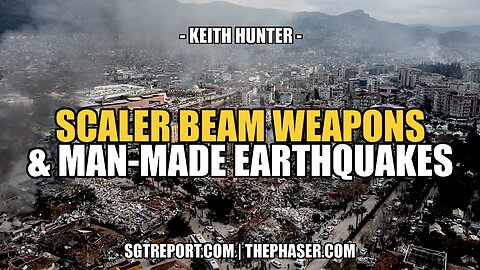 SCALER BEAM WEAPONS & MAN-MADE EARTHQUAKES -- KEITH HUNTER