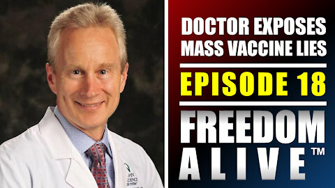 Doctor Exposes Truth on Mass Vaccination (Part 1/2) - Freedom Alive™ Ep18