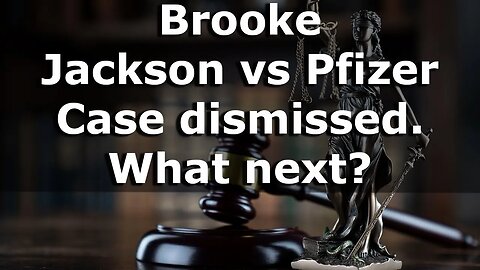 Brooke Jackson Vs Pfizer Case Dismissed. What Next?