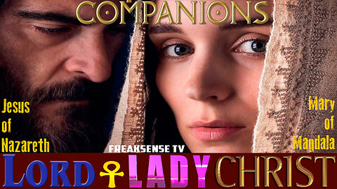 FreakSense TV Presents: Companions ~ The True Story of Mary Magdalene & Jesus of Nazareth