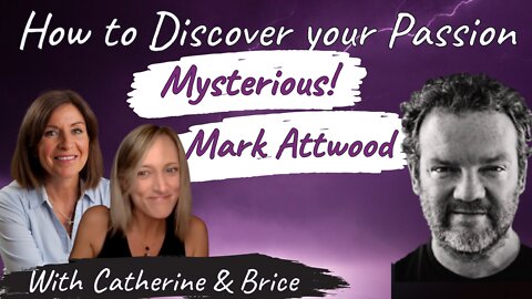 Discover Your Passions with mark Attwood, Brice & Catherine: So Many Passions so Little Time