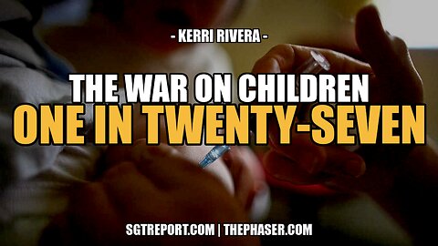 ONE IN TWENTY-SEVEN: THE WAR ON OUR CHILDREN