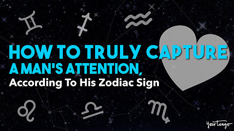 How To Truly Capture A Man's Attention, According To His Zodiac Sign