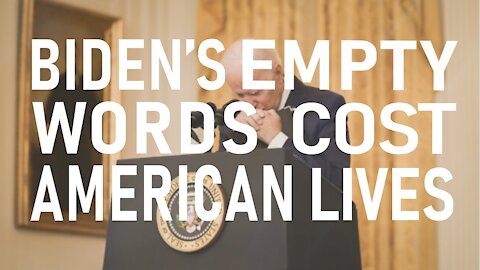 Biden’s Empty Words Cost American Lives