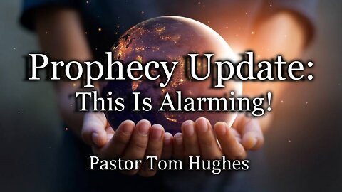 Prophecy Update: This is Alarming!