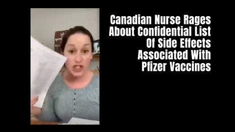 Canadian Nurse Rages About Confidential List Of Side Effects Associated With Pfizer Vaccines
