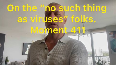 On the “no such thing as viruses” folks. Moment 411