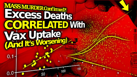 Top Analysts Find Correlation Between Vax Uptake & Excess Deaths.. And It's WORSENING! (EU & US)