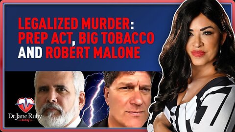 LIVE @7:20PM: LEGALIZED MURDER: PREP ACT, BIG TOBACCO AND ROBERT MALONE