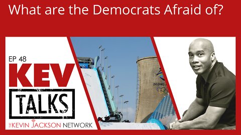 KevTalks Ep 48 - What are the Democrats AFRAID of? - The Kevin Jackson Network
