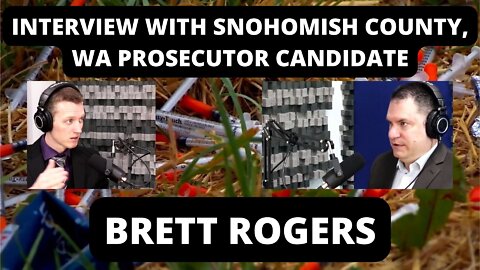 Interview With Snohomish County, WA Prosecutor Candidate Brett Rogers