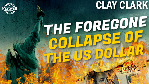 The Foregone Collapse of the US Dollar with Clay Clark | Flyover Clip