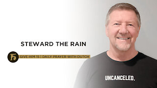 Steward the Rain | Give Him 15: Daily Prayer with Dutch | August 16