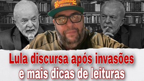 Lula discursa após invasões e mais dicas de leituras