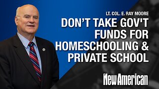 Christians Warned To NOT Take Gov't Funds for Homeschooling & Private School: Ray Moore
