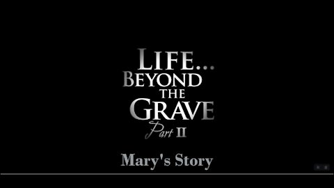 Life Beyond the Grave:2. Mary's Story. A violent drowning launches her into the Kingdom of Heaven