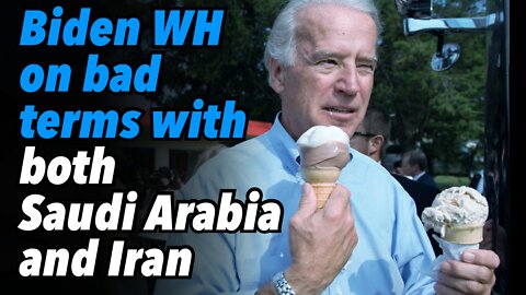 Biden White House on bad terms with both Saudi Arabia and Iran