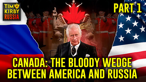 Canada: The Bloody Wedge Between America and Russia PART 1