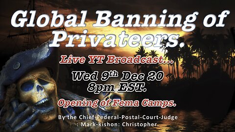 Global Banning of All Privateers # Opening of Fema Camps. 1 of 3.