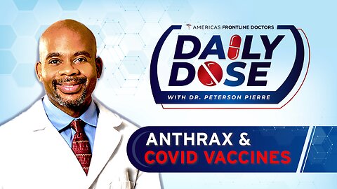 Daily Dose: 'Anthrax and COVID Vaccines' with Dr. Peterson Pierre