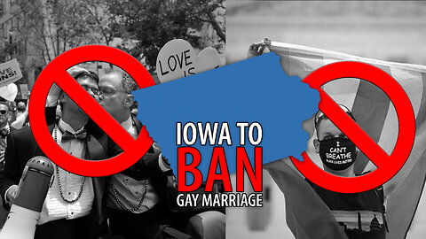 Iowa Moves to COMPLETELY BAN Gay Marriage