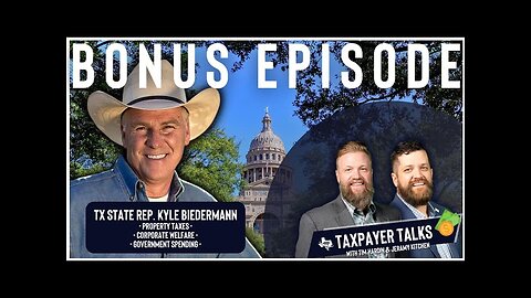 𝗧𝗔𝗫𝗣𝗔𝗬𝗘𝗥 𝗧𝗔𝗟𝗞𝗦: Bonus Episode - Special Guest Texas State Representative Kyle Biedermann