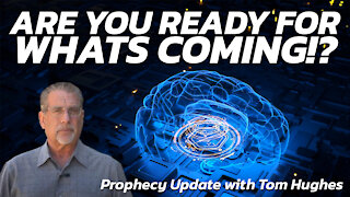 Are You Ready For What’s Coming!? | Prophecy Update with Tom Hughes