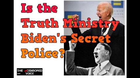 Is the Truth Ministry Biden's Secret Police?