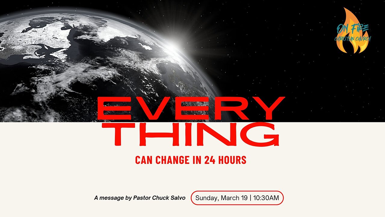 Everything Can Change In 24 Hours | 3.19.23 | Sunday AM | On Fire Christian Church