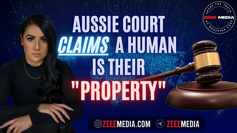 ZEROTIME: Aussie Court Claims A Human is Their PROPERTY!