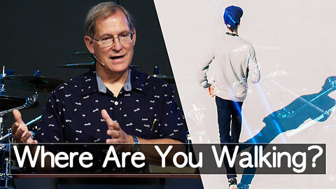 "Where Are You Walking?" - Ephesians #11