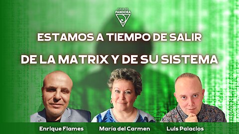 Estamos a tiempo de salir de la Matrix y de su sistema con Enrique Flames, María del Carmen Romero
