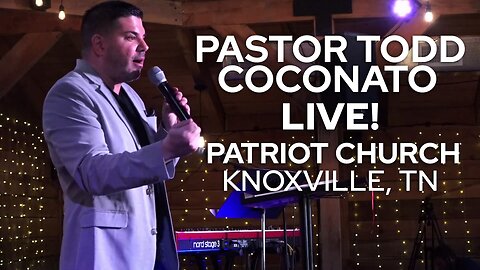 Pastor Todd Coconato at Patriot Church, Knoxville, TN!