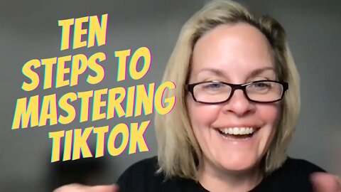 10 Steps to Mastering TikTok