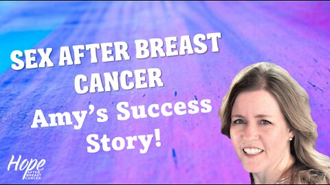 Ep 6 - Amy's Sex After Breast Cancer Success Story!